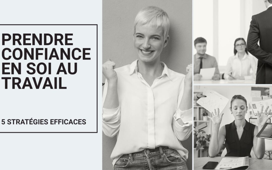 5 stratégies efficaces pour prendre confiance en soi au travail